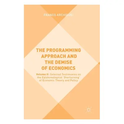 "The Programming Approach and the Demise of Economics: Volume II: Selected Testimonies on the Ep