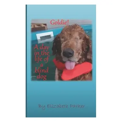 "Goldie!: A Day in the life of a Blind Dog" - "" ("Parker Elizabeth")