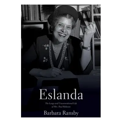 "Eslanda: The Large and Unconventional Life of Mrs. Paul Robeson" - "" ("Ransby Barbara")