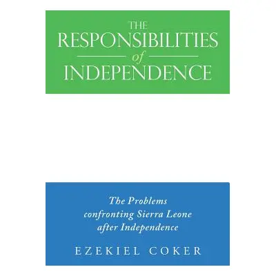 "The Responsibilities of Independence: The Problems confronting Sierra Leone after Independence"