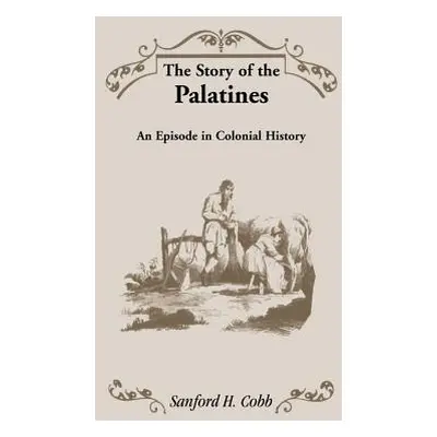 "The Story of the Palatines" - "" ("Cobb Sanford H.")