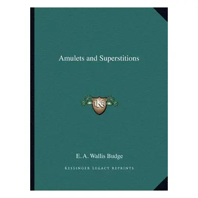 "Amulets and Superstitions" - "" ("Budge E. A. Wallis")