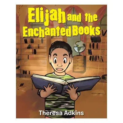 "Elijah and the Enchanted Books" - "" ("Adkins Theresa")