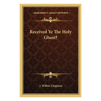 "Received Ye The Holy Ghost?" - "" ("Chapman J. Wilbur")