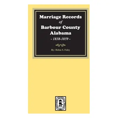 "Marriage Records of Barbour County, Alabama, 1838-1859" - "" ("Foley Helen S.")