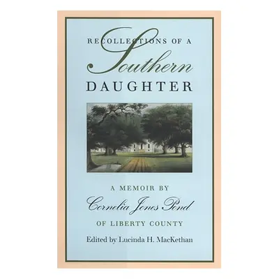 "Recollections of a Southern Daughter: A Memoir by Cornelia Jones Pond of Liberty County" - "" (