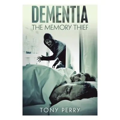 "Dementia the Memory Thief" - "" ("Perry Tony")