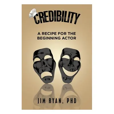 "Credibility: A Recipe for the Beginning Actor" - "" ("Ryan Jim")