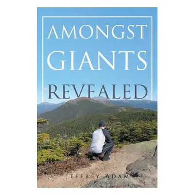 "Amongst Giants Revealed" - "" ("Adam Jeffrey")