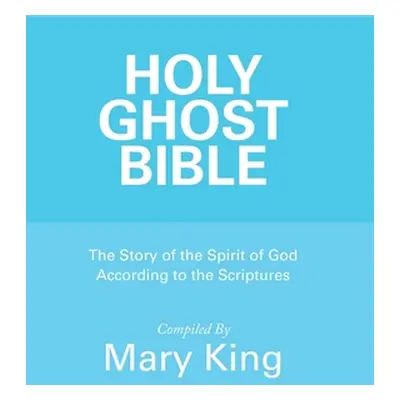 "Holy Ghost Bible: The Story of the Spirit of God According to the Scriptures" - "" ("King Mary"