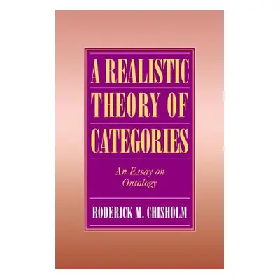 "A Realistic Theory of Categories: An Essay on Ontology" - "" ("Chisholm Roderick M.")