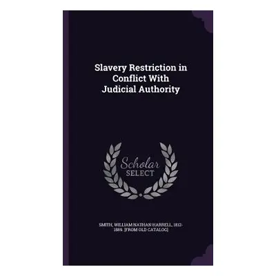 "Slavery Restriction in Conflict With Judicial Authority" - "" ("Smith William Nathan Harrell 18