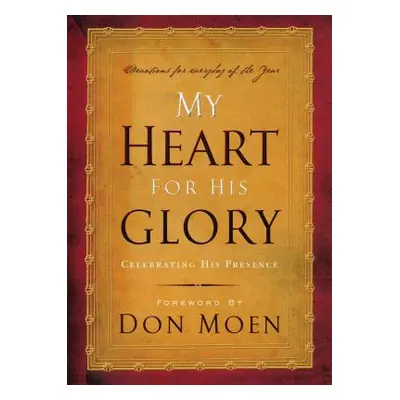 "My Heart for His Glory: Celebrating His Presence" - "" ("Moen Don")