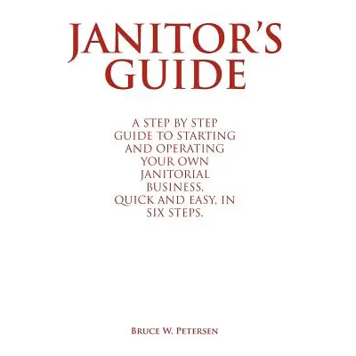 "Janitor's Guide: A Step by Step Guide to Starting and Operating Your Own Janitorial Business, Q