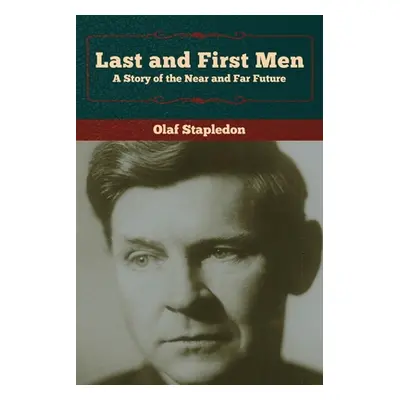 "Last and First Men: A Story of the Near and Far Future" - "" ("Stapledon Olaf")