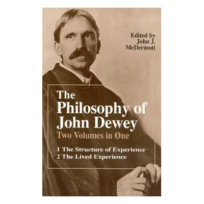 "The Philosophy of John Dewey: Volume 1. the Structure of Experience. Volume 2: The Lived Experi