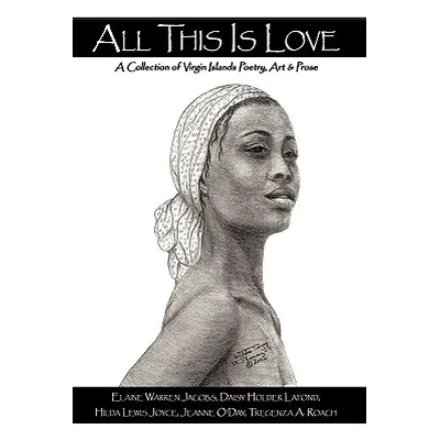 "All This Is Love: A Collection of Virgin Islands Poetry, Art & Prose" - "" ("Holder LaFond Dais