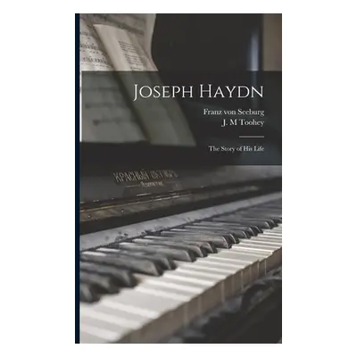 "Joseph Haydn: the Story of His Life" - "" ("Seeburg Franz Von 1836-1894")