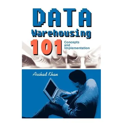 "Data Warehousing 101: Concepts and Implementation" - "" ("Khan Arshad")