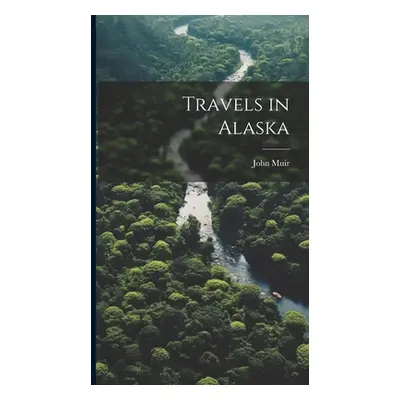 "Travels in Alaska" - "" ("John Muir")