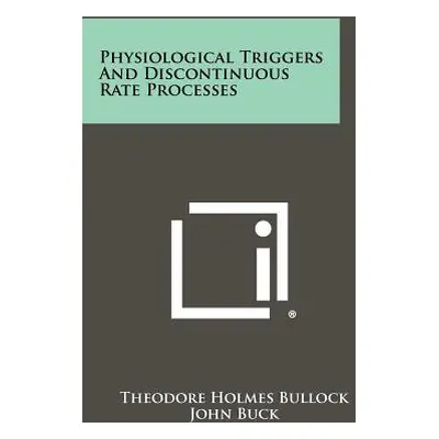 "Physiological Triggers And Discontinuous Rate Processes" - "" ("Bullock Theodore Holmes")