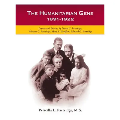 "The Humanitarian Gene: Letters and Diaries by Ernest C. Partridge, Winona G. Partridge, Mary L.