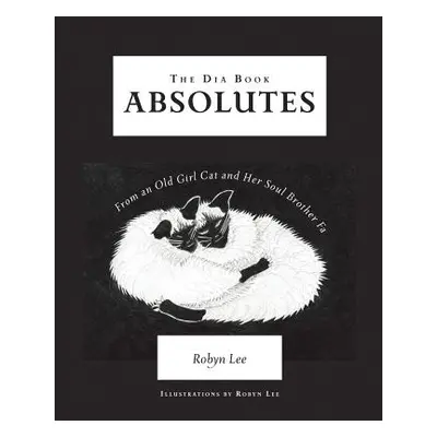 "The Dia Book: Absolutes From an Old Girl Cat and Her Soul Brother Fa" - "" ("Lee Robyn")