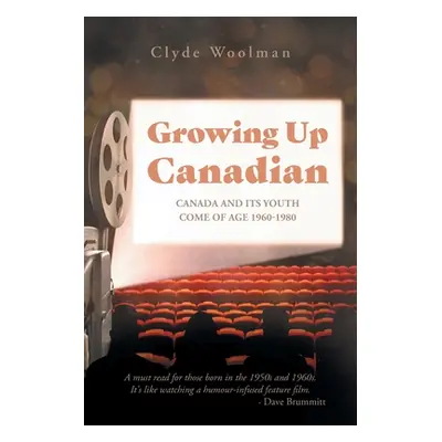 "Growing Up Canadian: Canada and its Youth Come of Age 1960-1980" - "" ("Woolman Clyde")