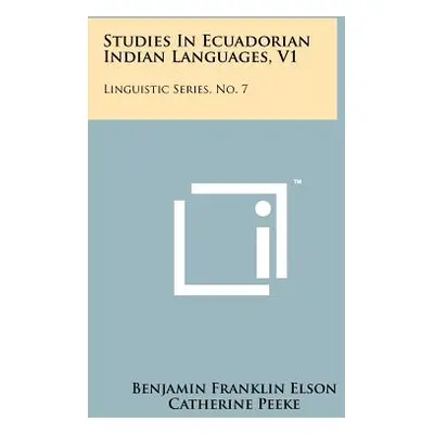 "Studies In Ecuadorian Indian Languages, V1: Linguistic Series, No. 7" - "" ("Elson Benjamin Fra