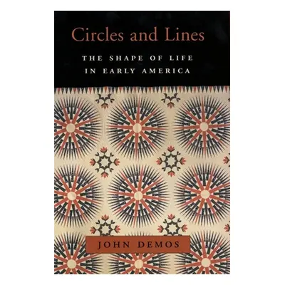 "Circles and Lines: The Shape of Life in Early America" - "" ("Demos John")