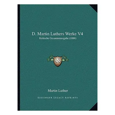 "D. Martin Luthers Werke V4: Kritische Gesammtausgabe (1886)" - "" ("Luther Martin")