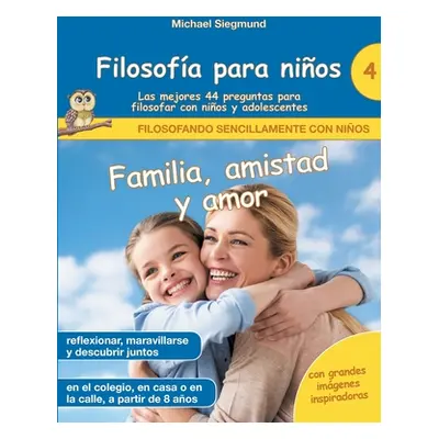 "Filosofa para nios: Familia, amistad y amor. Las mejores 44 preguntas para filosofar con nios y