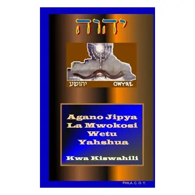 "Yahshua's Swahili New Testament" - "" ("Phila C O Y")