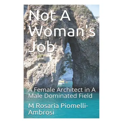 "Not A Woman's Job: A Female Architect in A Male Dominated Field" - "" ("Piomelli M. Rosaria")