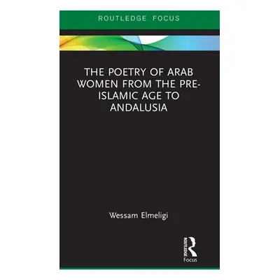 "The Poetry of Arab Women from the Pre-Islamic Age to Andalusia" - "" ("Elmeligi Wessam")