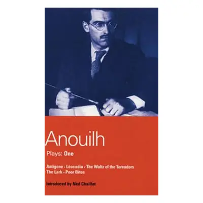 "Anouilh Plays: 1: Antigone; Leocadia; The Waltz of the Toreasors; The Lark; Poor Bitos" - "" ("