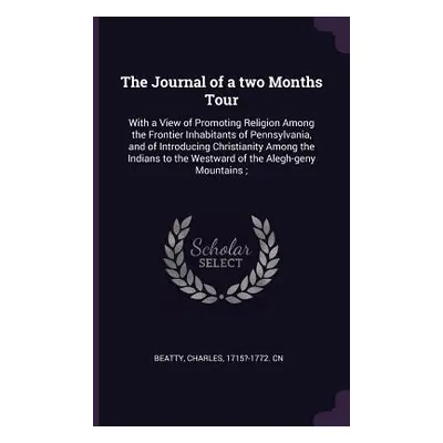 "The Journal of a two Months Tour: With a View of Promoting Religion Among the Frontier Inhabita