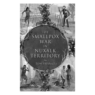 "The Smallpox War in Nuxalk Territory" - "" ("Swanky Tom")