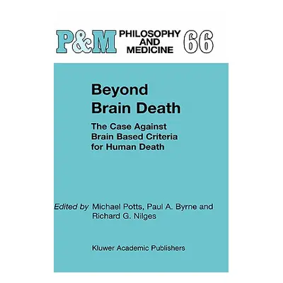 "Beyond Brain Death: The Case Against Brain Based Criteria for Human Death" - "" ("Potts M.")