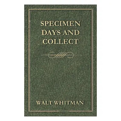 "Specimen Days and Collect" - "" ("Whitman Walt")