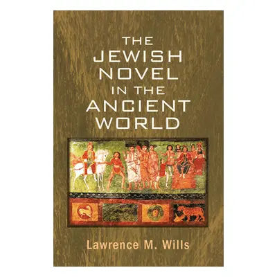 "The Jewish Novel in the Ancient World" - "" ("Wills Lawrence M.")