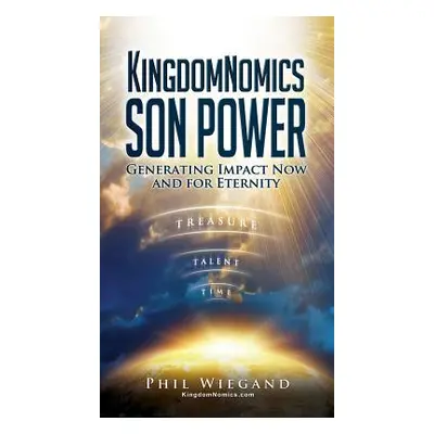 "KingdomNomics SON POWER" - "" ("Wiegand Phil")