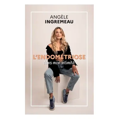 "L'endomtriose dans mon intimit." - "" ("Ingremeau Angle")