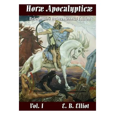 "Horae Apocalypticae Vol. 1" - "" ("Elliott Edward Bishop 1793-1875")