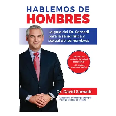 "Hablemos De Hombres: Todo lo que necesitas saber para mejorar tu salud fisica y sexual" - "" ("