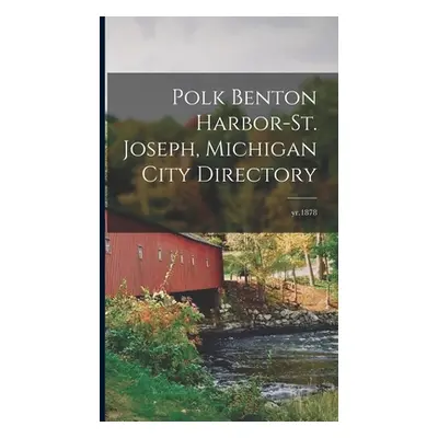 "Polk Benton Harbor-St. Joseph, Michigan City Directory; yr.1878" - "" ("Anonymous")