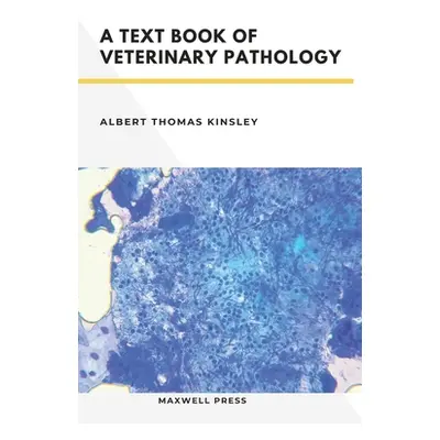 "A TextBook of Veterinary Pathology" - "" ("Kinsley Albert Thomas")