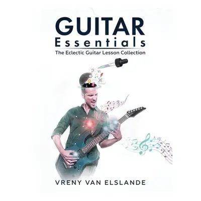 "Guitar Essentials: The Eclectic Guitar Lesson Collection" - "" ("Blewitt Angela")