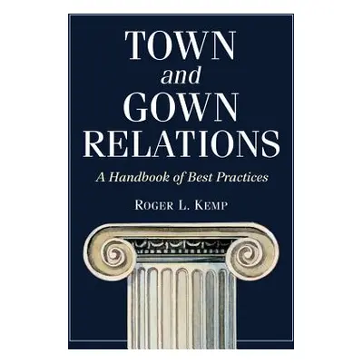 "Town and Gown Relations: A Handbook of Best Practices" - "" ("Kemp Roger L.")