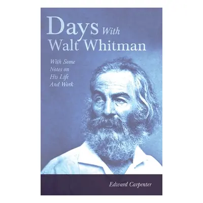 "Days With Walt Whitman: With Some Notes On His Life And Work" - "" ("Carpenter Edward")